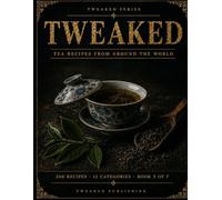 TWEAKED: Tea: Recipes from Around the World - A Guided Recipe Journal