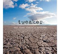 Tweaker - and Then There's Nothing [Import]