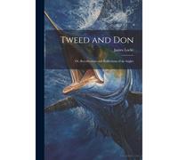 Tweed And Don; Or, Recollections And Reflections Of An Angler