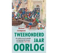 Tweehonderd jaar oorlog: de strijd tussen Frankrijk en Engeland die Europa verscheurde 1292-1492