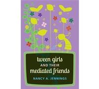 Tween Girls And Their Mediated Friends (Mediated Youth) (Paperback) Nancy A Jennings, (Auteur)