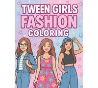 Tween Girls Fashion Coloring Book: Stylish Outfits, Fun Accessories & Trendy Looks to Color: A Creative Coloring Book for Tween Girls Ages 5-12 Who Love Fashion, Style & Design