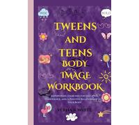 TWEENS AND TEENS BODY IMAGE WORKBOOK: Empowering Exercises for Self-Love, Confidence, and a Positive Relationship with Your Body