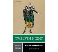 Twelfth Night: Authoritative Text; Intertexts; Criticism; Adaptations and Appropriations; Interviews