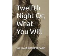 Twelfth Night Or, What You Will