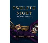 Twelfth Night: Or, What You Will