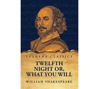 Twelfth Night Or, What You Will