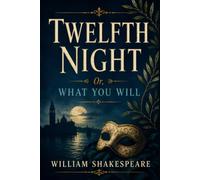 TWELFTH NIGHT: OR, WHAT YOU WILL