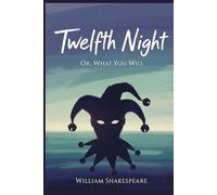 Twelfth Night: Or, What You Will