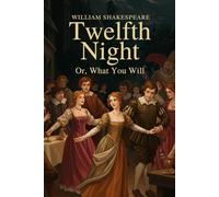 Twelfth Night: Or, What You Will