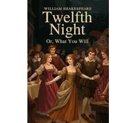 Twelfth Night: Or, What You Will