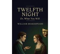 TWELFTH NIGHT: Or, What You Will