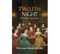 Twelfth Night: Or, What You Will
