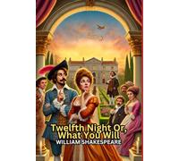 Twelfth Night Or, What You Will