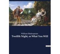 Twelfth Night, Or What You Will