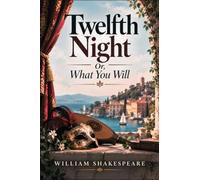 Twelfth Night: Or, What You Will