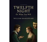 TWELFTH NIGHT: Or, What You Will