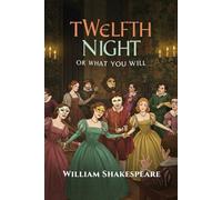 Twelfth Night: Or, What You Will