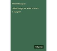 Twelfth Night; Or, What You Will: in large print