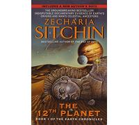 Twelfth Plan: Book I of the Earth Chronicles - A Revolutionary History of Ancient Aliens, Planet Nibiru, and Human Creation