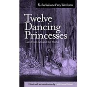 Twelve Dancing Princesses Tales From Around the World