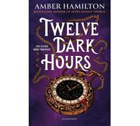 Twelve Dark Hours From the bestselling author of SEVEN DEADLY THORNS - Amber Hamilton - Bloomsbury YA - ebook (ePub) - Livre