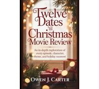 Twelve Dates ’Til Christmas Movie Review: An In-Depth Exploration of Every Episode, Character, Theme, and Holiday Moment