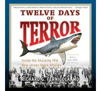 Twelve Days of Terror: Inside the Shocking 1916 New Jersey Shark Attacks