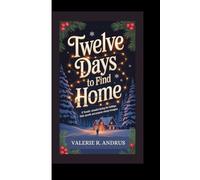 TWELVE DAYS TO FIND HOME: A traveler stranded during the holidays finds warmth and purpose among strangers.