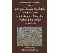 Twelve Essential Upanishads Vol. III: Taittiriya, Aitareya, Kaushitaki, Kena, Katha, Isha, Shvetashvatara, Mundaka, Prashna, & Mandukya Upanishads