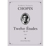 Twelve Études, Op. 10 - Frédéric François CHOPIN - Classical Piano Music: Sonic landscapes balancing brilliance and introspection with striking ... for serious keyboard performers • Grades 8-10