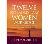 Twelve Extraordinary Women Workbook, Revised and Updated How God Shaped Women of the Bible and What He Wants to Do with You - John F. MacArthur - HarperChristian Resources - ebook (ePub) - Livre