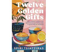 Twelve Golden Gifts Part lament, part love letter, part practical no-nonsense guide, from the author of Afternoons in Ithaka and My Ikaria - Spiri Tsintziras - ABC Books - ebook (ePub) - Livre