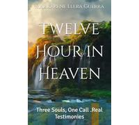 Twelve Hour in Heaven: Three Souls, One Call .Real Testimonies