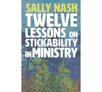 Twelve Lessons on Stickability for Ministry: Wisdom and Flourishing for the Long Haul