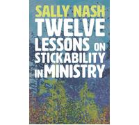 Twelve Lessons on Stickability for Ministry Wisdom and Flourishing for the Long Haul - Sally Nash - Sacristy Press - ebook (ePub) - Livre