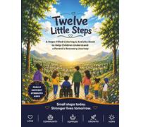Twelve Little Steps: A Hope-Filled Coloring & Activity Book to Help Children Understand a Parent's Recovery Journey