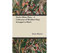 Twelve Mime Plays - A Collection Of Wordless Plays Arranged To Music