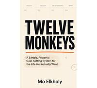 Twelve Monkeys: A Simple, Powerful Goal-Setting System for the Life You Actually Want