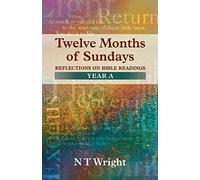Twelve Months of Sundays: Reflections on Bible Readings, Years A