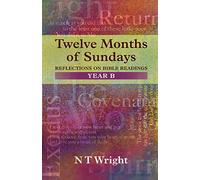 Twelve Months of Sundays: Year B - Reflections on Bible Readings
