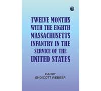 Twelve Months with the Eighth Massachusetts Infantry in the Service of the United States