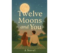 Twelve Moons and a You: A Year of Love, Laughs, and Us