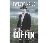 Twelve Nails in the Coffin: A Collection of Bleak Horror, Technological Terror, and Disturbing Realities
