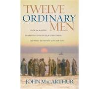 Twelve Ordinary Men by John F. MacArthur John MacArthur (Auteur)