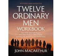 Twelve Ordinary Men Workbook, Revised and Updated: How Jesus Shaped His Disciples for Greatness and What He Wants to Do with You