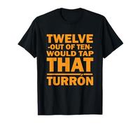 Twelve Out of Ten Would Tap That TURRON T-Shirt