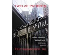 Twelve Patients: Life and Death at Bellevue Hospital (the Inspiration for the
