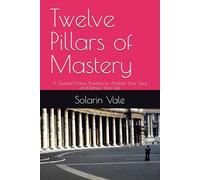 Twelve Pillars of Mastery: A Guided Virtue Practice to Anchor Your Soul and Renew Your Life