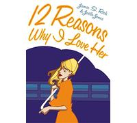 Twelve Reasons Why I Love Her